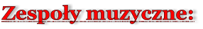 Zespo�y muzyczne: