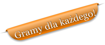 Gramy dla ka�dego!