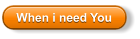 When i need You